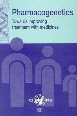 Pharmacogenetics: Towards Improving Treatment with Medicines - Council for International Organizations of Medical Sciences (Cioms)