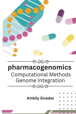 Pharmacogenomics: Computational Methods, Genome Integration - Sivadas, Ambily
