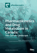 Pharmacokinetics and Drug Metabolism in Canada: The Current Landscape