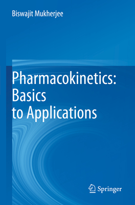 Pharmacokinetics: Basics to Applications - Mukherjee, Biswajit