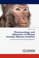 Pharmacology and Behaviour of Rhesus Monkey (Macaca Mulatta)