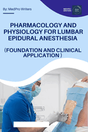 Pharmacology and Physiology for Lumbar Epidural Anesthesia (Foundation and Clinical Application)