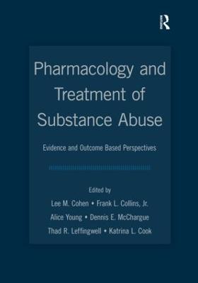 Pharmacology and Treatment of Substance Abuse: Evidence- And Outcome-Based Perspectives - Cohen, Lee M, Dr. (Editor), and Collins Jr, Frank L (Editor), and Young, Alice (Editor)