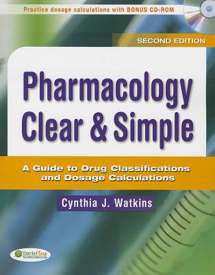 Pharmacology Clear and Simple: A Guide to Drug Classifications and Dosage Calculations - Watkins, Cynthia J, RN, Msn