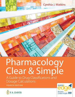 Pharmacology Clear and Simple: A Guide to Drug Classifications and Dosage Calculations - Watkins, Cynthia J, RN, Msn