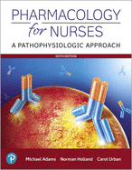 Pharmacology for Nurses: A Pathophysiologic Approach Plus Mylab Nusing with Pearson Etext -- Access Card Package