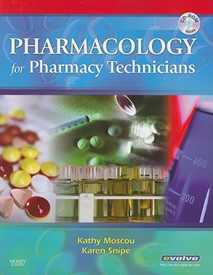 Pharmacology for Pharmacy Technicians - Moscou, Kathy, Rph, MPH, PhD, and Snipe, Karen, as, Ba, Med