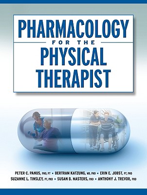 Pharmacology for the Physical Therapist - Panus, Peter, and Katzung, Bertram G, and Jobst, Erin E