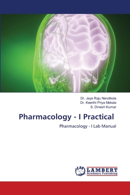 Pharmacology - I Practical - Nandikola, Jaya Raju, Dr., and Mekala, Keerthi Priya, Dr., and Kumar, S Dinesh