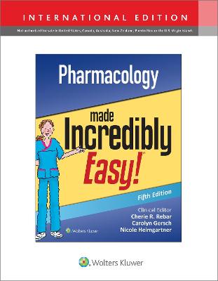 Pharmacology Made Incredibly Easy - Lippincott Williams & Wilkins, and Rebar, Cherie R. (Editor), and Heimgartner, Nicole M., RN, CNE (Editor)