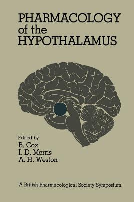Pharmacology of the Hypothalamus: Proceedings of a British Pharmacological Society International Symposium on the Hypothalamus Held on Thursday, September 8th, 1977 at the University of Manchester, U.K. - Cox, Barbara G, M.A., Ed.S.