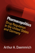 Pharmacopolitics: Drug Regulation in the United States and Germany