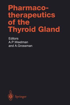 Pharmacotherapeutics of the Thyroid Gland - Weetman, A P (Editor), and Grossman, Ashley (Editor)