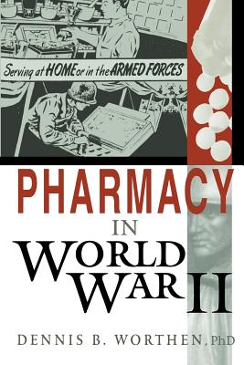 Pharmacy in World War II - Worthen, Dennis B