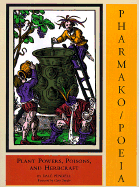 Pharmako/Poeia: Plant Powers, Poisons, and Herbcraft - Pendell, Dale, and Snyder, Gary (Foreword by)