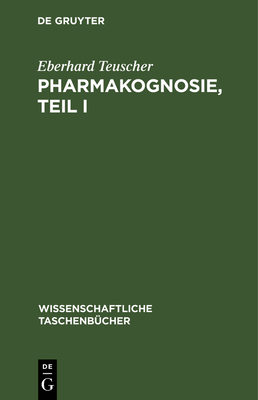 Pharmakognosie, Teil I - Teuscher, Eberhard