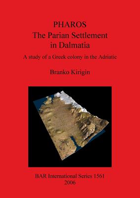 Pharos: The Parian Settlement in Dalmatia: A study of a Greek colony in the Adriatic - Kirigin, Branko