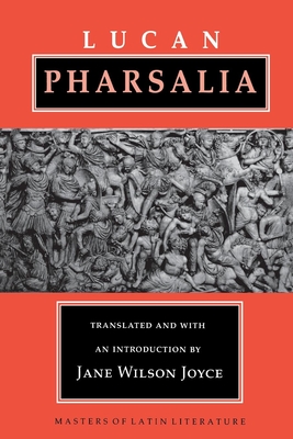 Pharsalia: The Earliest Debates Over Original Intent - Lucan, and Joyce, Jane Wilson (Translated by)