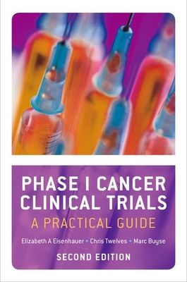 Phase I Cancer Clinical Trials: A Practical Guide (Revised) - Eisenhauer, Elizabeth A (Editor), and Twelves, Christopher (Editor), and Buyse, Marc (Editor)