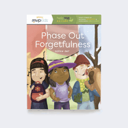 Phase Out Forgetfulness: Becoming Responsible & Overcoming Forgetfulness