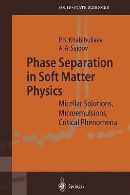 Phase Separation in Soft Matter Physics: Micellar Solutions, Microemulsions, Critical Phenomena - Khabibullaev, Pulat K., and Saidov, Abdulla