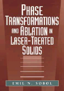 Phase Transformations and Ablation in Laser-Treated Solids - Sobol, Emil N