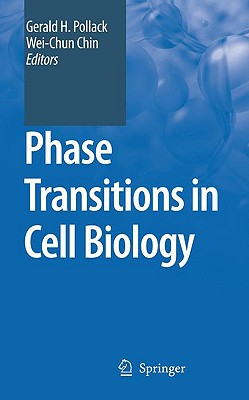 Phase Transitions in Cell Biology - Pollack, Gerald H (Editor), and Chin, Wei-Chun (Editor)