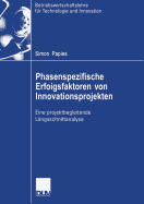 Phasenspezifische Erfolgsfaktoren Von Innovationsprojekten: Eine Projektbegleitende L?ngsschnittanalyse