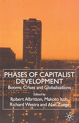 Phases of Capitalist Development: Booms, Crises and Globalizations - Albritton, R (Editor), and Itoh, M (Editor), and Westra, Richard