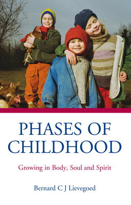 Phases of Childhood: Growing in Body, Soul and Spirit - Lievegoed, Bernard C J, and Langham, Tony (Translated by), and Peters, Plym (Translated by)