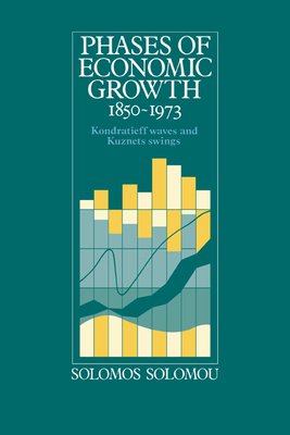 Phases of Economic Growth, 1850 1973: Kondratieff Waves and Kuznets Swings - Solomou, Solomos
