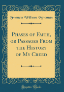 Phases of Faith, or Passages from the History of My Creed (Classic Reprint)