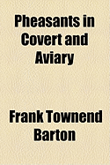 Pheasants: In Covert and Aviary - Barton, Frank Townend