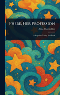 Phebe, Her Profession