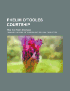 Phelim O'Tooles Courtship; And, the Poor Scholar