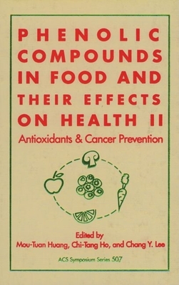 Phenolic Compounds in Food and Their Effects on Health - Huang, Mou-Tuan (Editor), and Ho, Chi-Tang (Editor), and Lee, Chang (Editor)