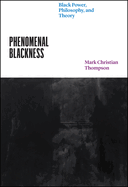 Phenomenal Blackness: Black Power, Philosophy, and Theory