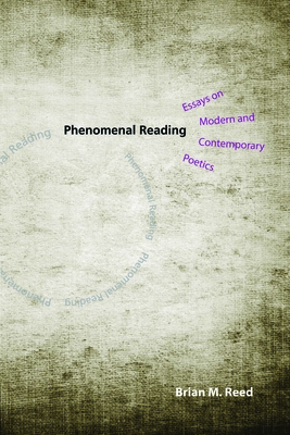 Phenomenal Reading: Essays on Modern and Contemporary Poetics - Reed, Brian M, Dr., Ph.D.