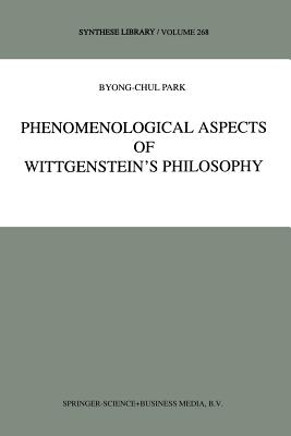 Phenomenological Aspects of Wittgenstein's Philosophy - Park, B -C