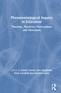 Phenomenological Inquiry in Education: Theories, Practices, Provocations and Directions