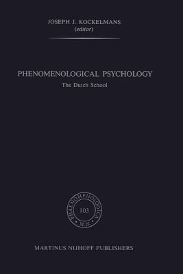 Phenomenological Psychology: The Dutch School - Kockelmans, J J (Editor)