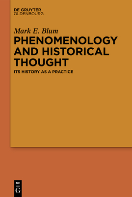 Phenomenology and Historical Thought: Its History as a Practice - Blum, Mark E