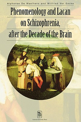 Phenomenology and Lacan on Schizophrenia After the Decade of the Brain - de Waelhens, Alphonse, and Ver Eecke, Wilfried