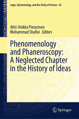 Phenomenology and Phaneroscopy: A Neglected Chapter in the History of Ideas - Pietarinen, Ahti-Veikko (Editor), and Shafiei, Mohammad (Editor)