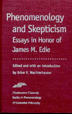 Phenomenology and Skepticism: Essays in Honor of James M. Edie - Wachterhauser, Brice (Introduction by)