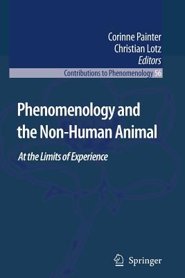 Phenomenology and the Non-Human Animal: At the Limits of Experience - Painter, Corinne (Editor), and Lotz, Christian (Editor)