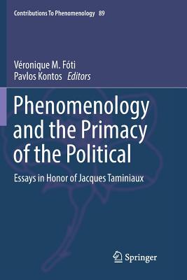 Phenomenology and the Primacy of the Political: Essays in Honor of Jacques Taminiaux - Fti, Vronique M (Editor), and Kontos, Pavlos (Editor)