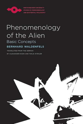 Phenomenology of the Alien: Basic Concepts - Waldenfels, Bernhard, and Sthler, Tanja (Translated by), and Kozin, Alexander (Translated by)