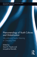 Phenomenology of Youth Cultures and Globalization: Lifeworlds and Surplus Meaning in Changing Times