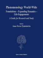 Phenomenology World-Wide: Foundations -- Expanding Dynamics -- Life-Engagements a Guide for Research and Study